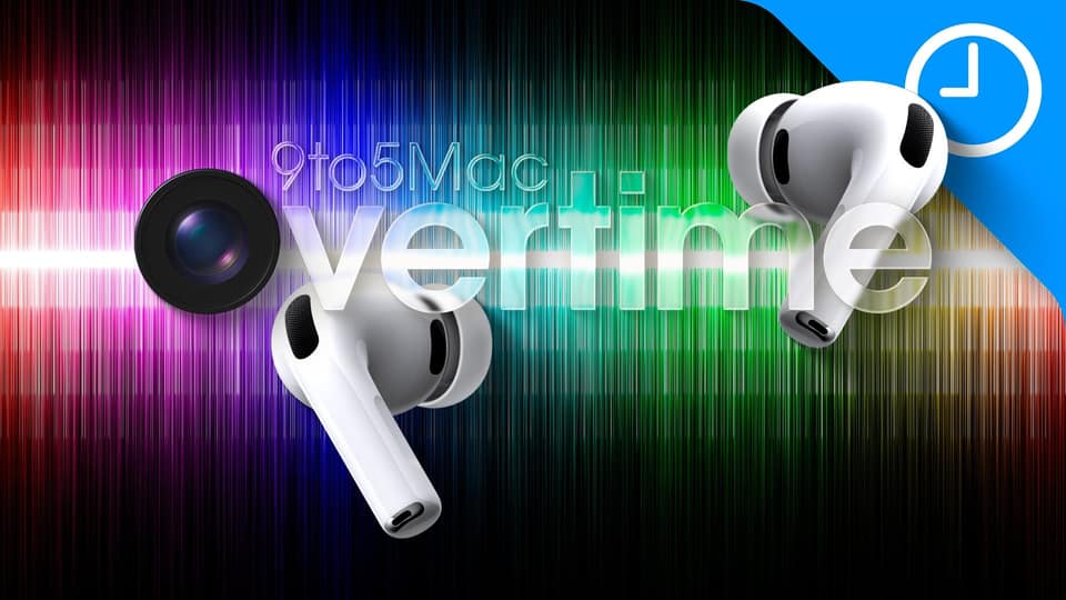 9to5Mac Overtime 078: AirPods with cameras, a pretty big deal